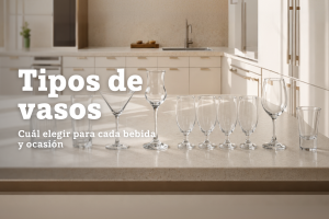 Tipos de vasos: cuál elegir para cada bebida y ocasión